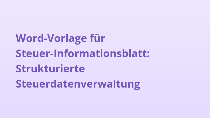 Word-Vorlage für Steuer-Informationsblatt: Strukturierte Steuerdatenverwaltung