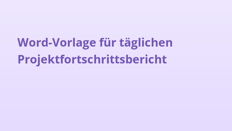 Word-Vorlage für täglichen Projektfortschrittsbericht