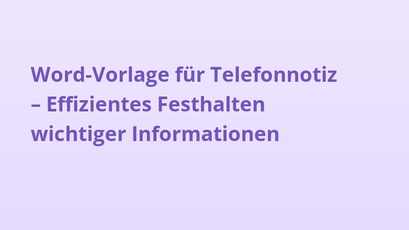 Word-Vorlage für Telefonnotiz – Effizientes Festhalten wichtiger Informationen