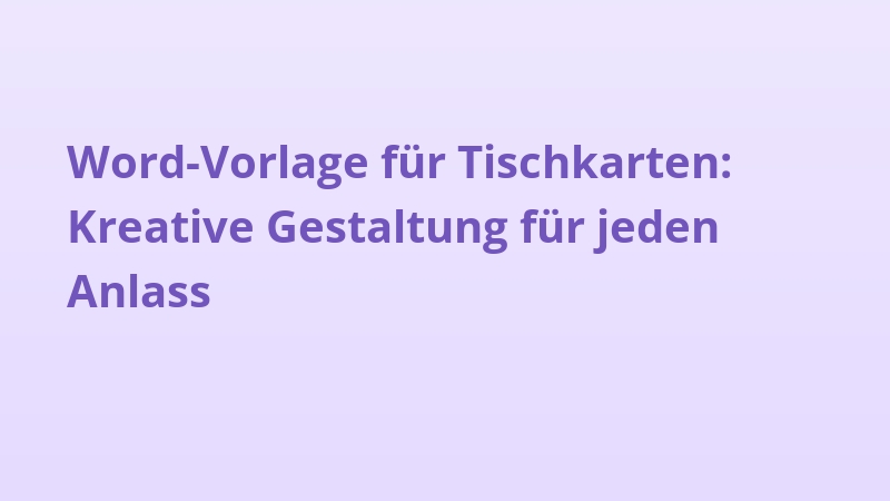 Word-Vorlage für Tischkarten: Kreative Gestaltung für jeden Anlass