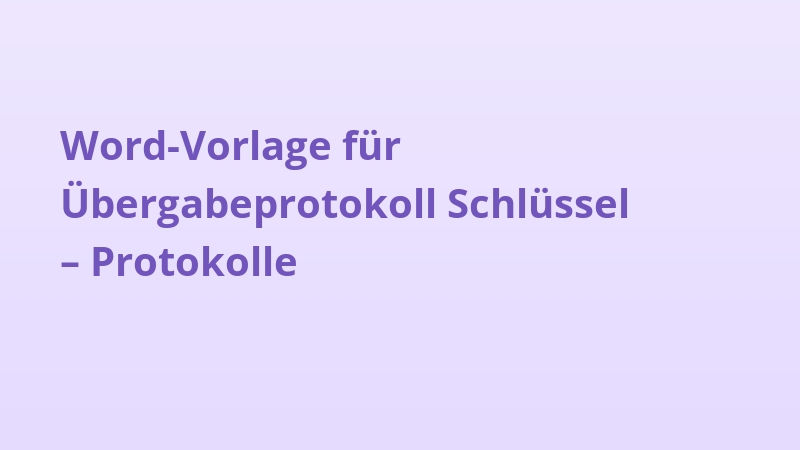 Word-Vorlage für Übergabeprotokoll Schlüssel – Protokolle