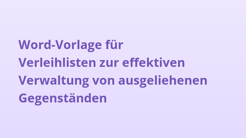Word-Vorlage für Verleihlisten zur effektiven Verwaltung von ausgeliehenen Gegenständen
