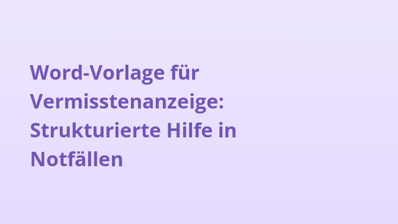 Word-Vorlage für Vermisstenanzeige: Strukturierte Hilfe in Notfällen
