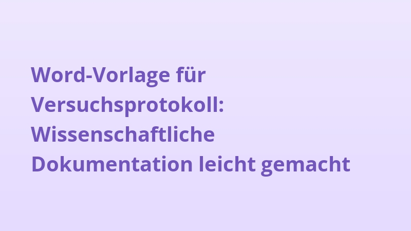 Word-Vorlage für Versuchsprotokoll: Wissenschaftliche Dokumentation leicht gemacht