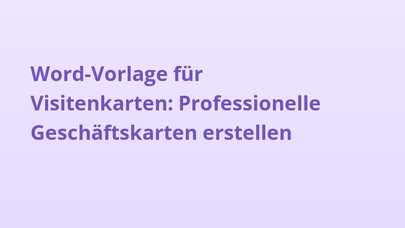 Word-Vorlage für Visitenkarten: Professionelle Geschäftskarten erstellen
