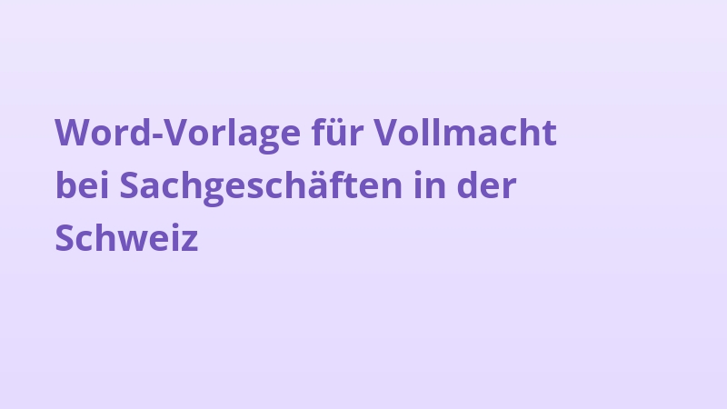 Word-Vorlage für Vollmacht bei Sachgeschäften in der Schweiz