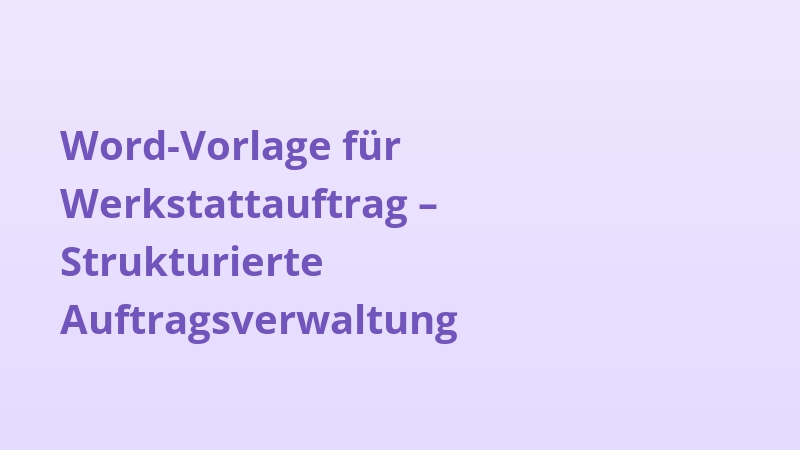 Word-Vorlage für Werkstattauftrag – Strukturierte Auftragsverwaltung