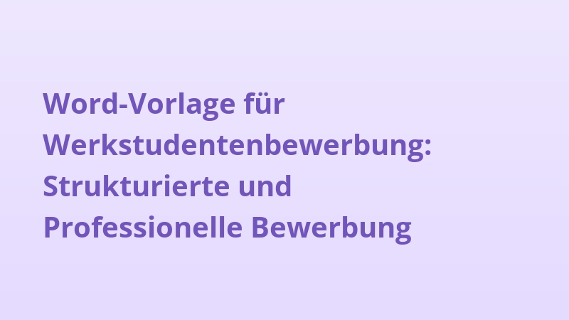 Word-Vorlage für Werkstudentenbewerbung: Strukturierte und Professionelle Bewerbung