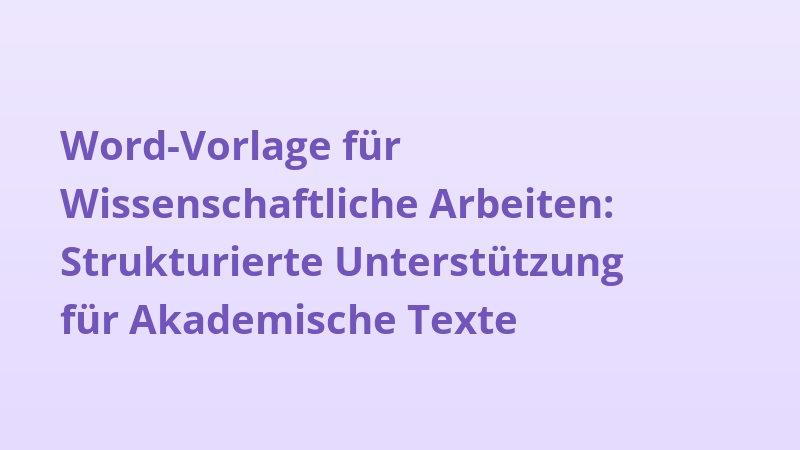 Word-Vorlage für Wissenschaftliche Arbeiten: Strukturierte Unterstützung für Akademische Texte