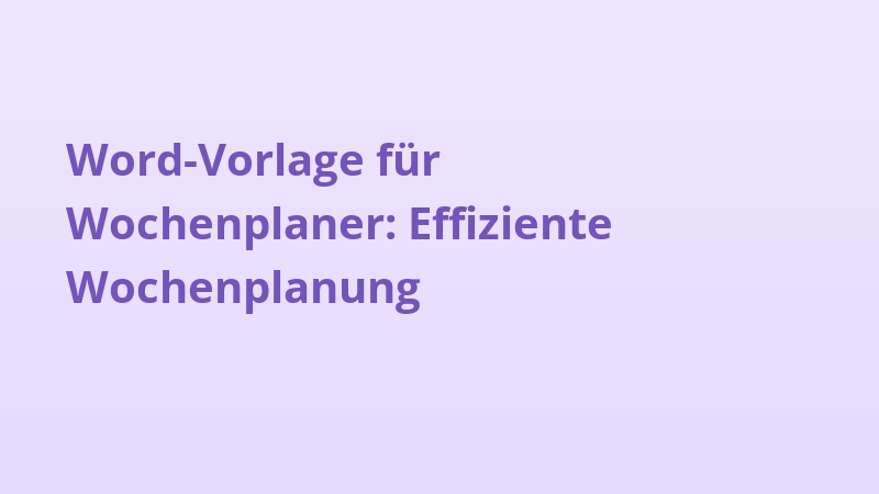 Word-Vorlage für Wochenplaner: Effiziente Wochenplanung