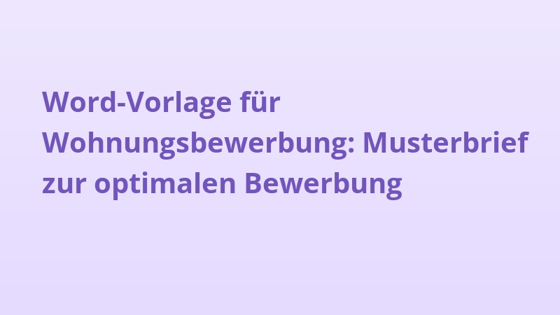 Word-Vorlage für Wohnungsbewerbung: Musterbrief zur optimalen Bewerbung