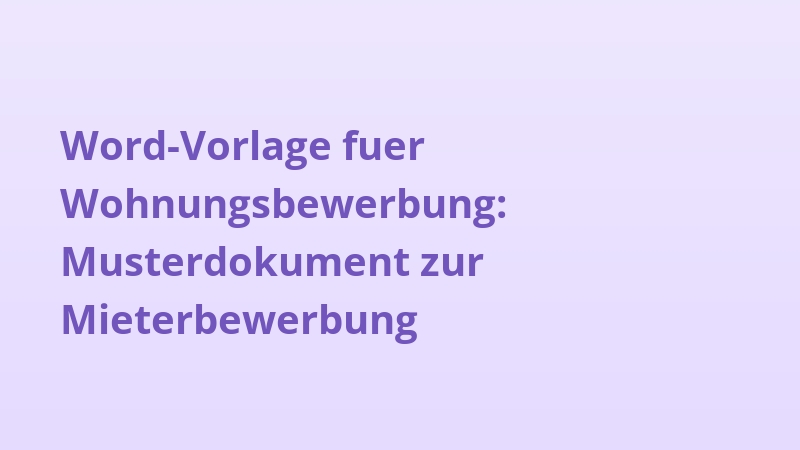 Word-Vorlage fuer Wohnungsbewerbung: Musterdokument zur Mieterbewerbung