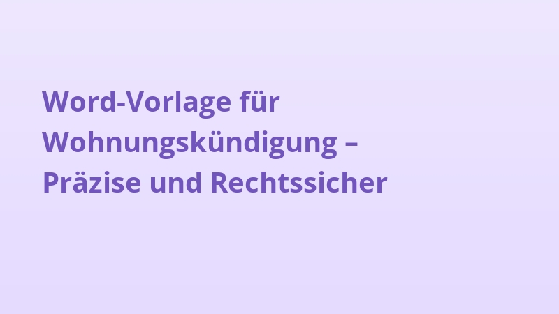 Word-Vorlage für Wohnungskündigung – Präzise und Rechtssicher