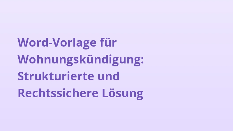 Word-Vorlage für Wohnungskündigung: Strukturierte und Rechtssichere Lösung