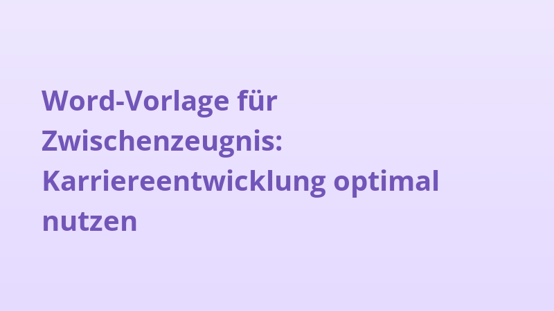 Word-Vorlage für Zwischenzeugnis: Karriereentwicklung optimal nutzen