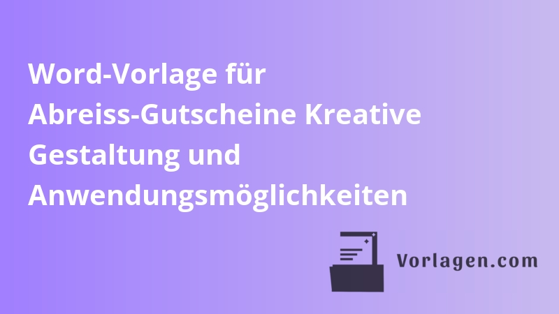 Word-Vorlage für Abreiss-Gutscheine Kreative Gestaltung und Anwendungsmöglichkeiten