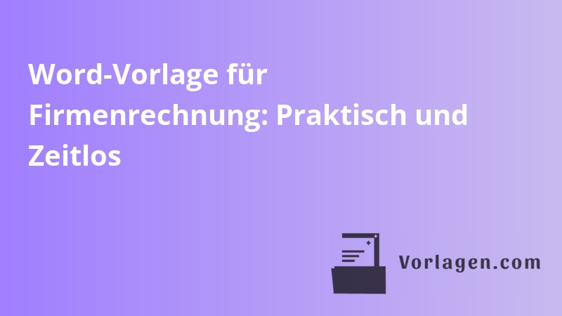 Word-Vorlage für Firmenrechnung: Praktisch und Zeitlos