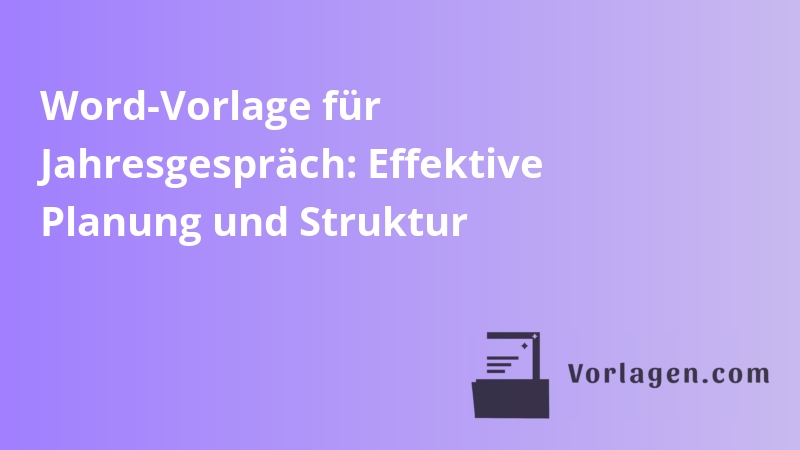 Word-Vorlage für Jahresgespräch: Effektive Planung und Struktur