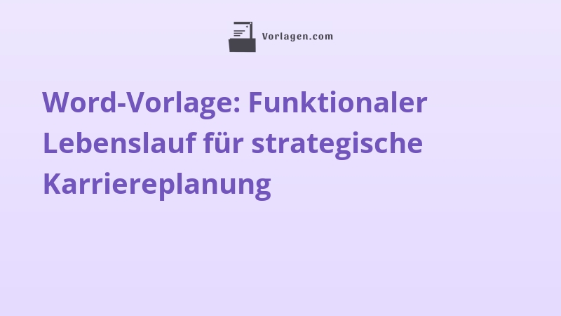 Word-Vorlage: Funktionaler Lebenslauf für strategische Karriereplanung