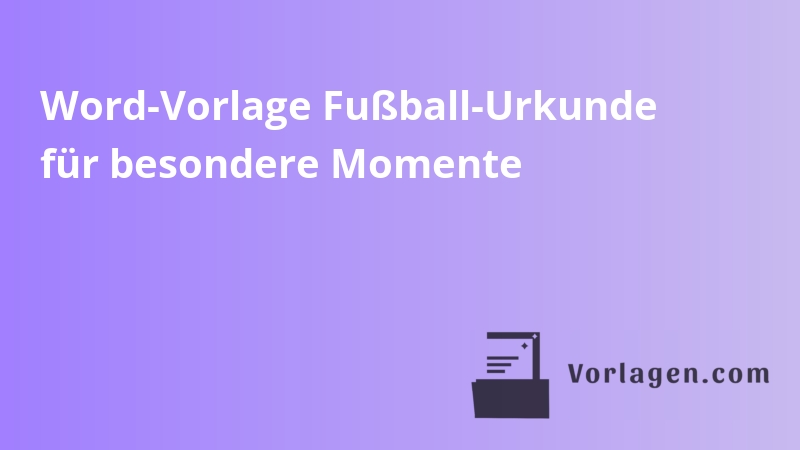 Word-Vorlage Fußball-Urkunde für besondere Momente