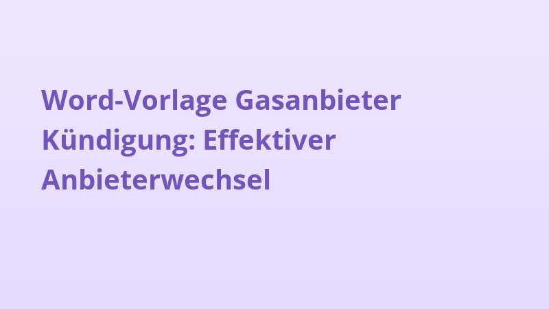 Word-Vorlage Gasanbieter Kündigung: Effektiver Anbieterwechsel