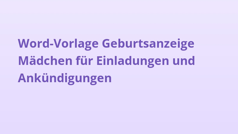 Word-Vorlage Geburtsanzeige Mädchen für Einladungen und Ankündigungen