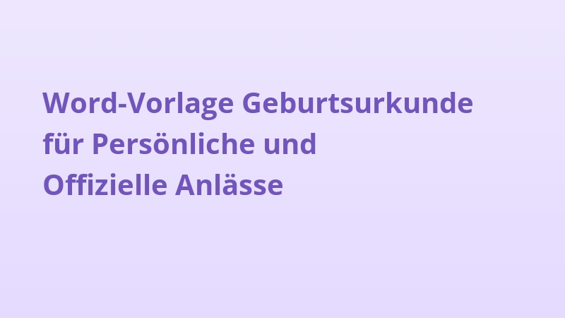 Word-Vorlage Geburtsurkunde für Persönliche und Offizielle Anlässe