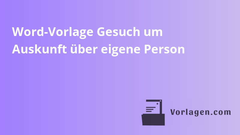 Word-Vorlage Gesuch um Auskunft über eigene Person
