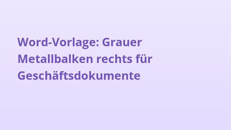 Word-Vorlage: Grauer Metallbalken rechts für Geschäftsdokumente