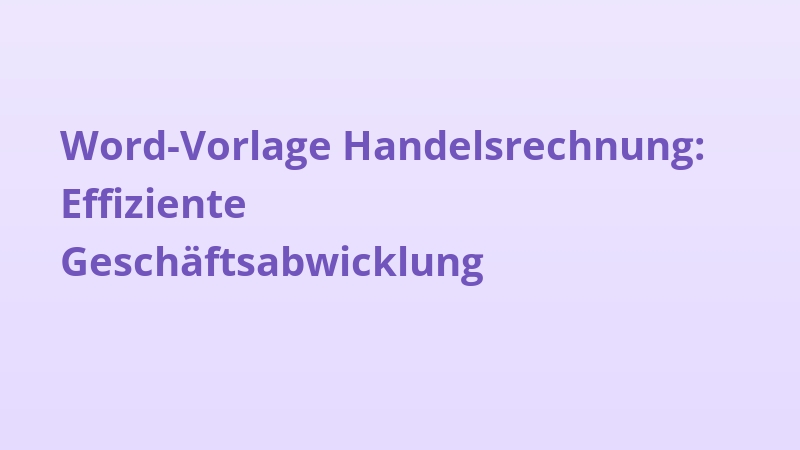 Word-Vorlage Handelsrechnung: Effiziente Geschäftsabwicklung