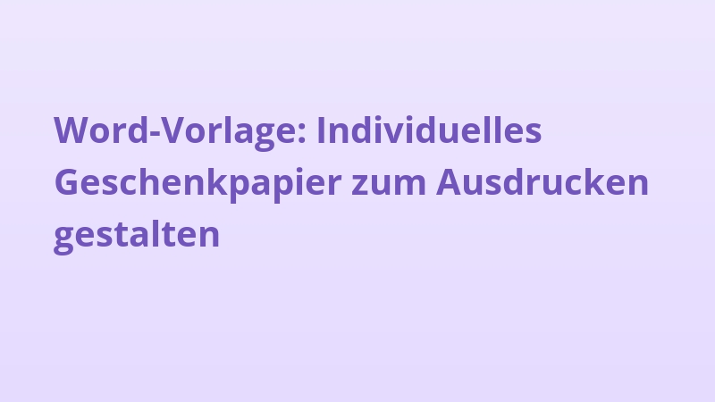 Word-Vorlage: Individuelles Geschenkpapier zum Ausdrucken gestalten