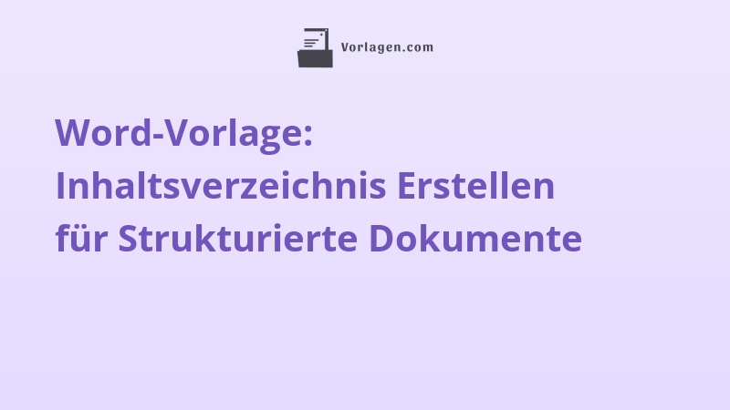 Word-Vorlage: Inhaltsverzeichnis Erstellen für Strukturierte Dokumente