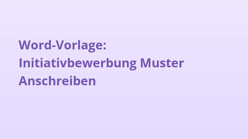 Word-Vorlage: Initiativbewerbung Muster Anschreiben