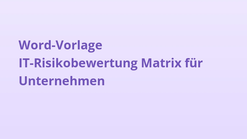 Word-Vorlage IT-Risikobewertung Matrix für Unternehmen