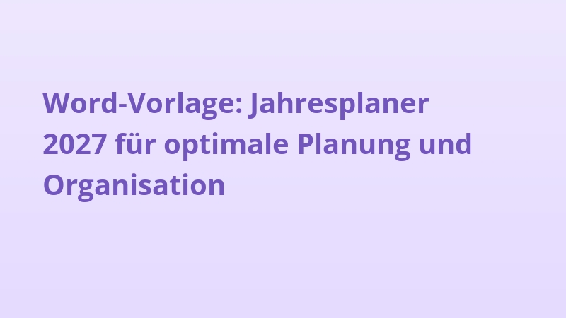 Word-Vorlage: Jahresplaner 2027 für optimale Planung und Organisation