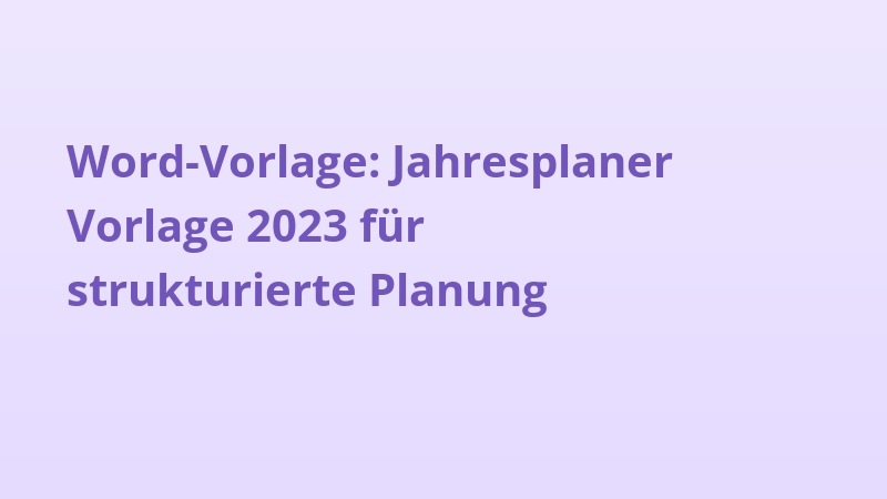Word-Vorlage: Jahresplaner Vorlage 2023 für strukturierte Planung