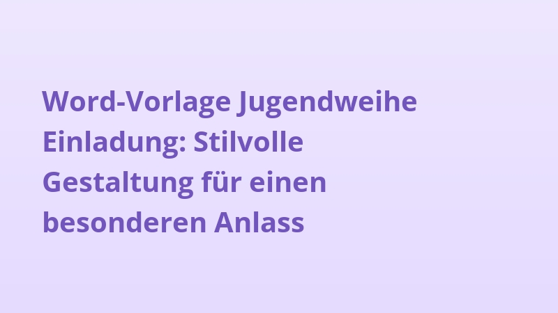 Word-Vorlage Jugendweihe Einladung: Stilvolle Gestaltung für einen besonderen Anlass