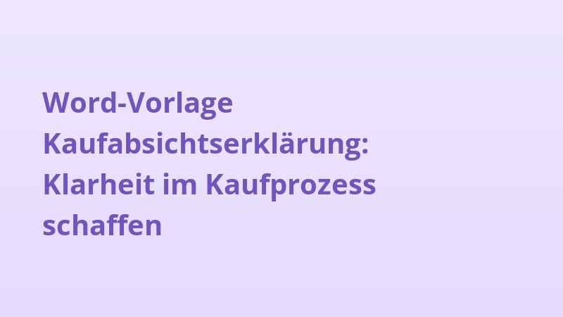 Word-Vorlage Kaufabsichtserklärung: Klarheit im Kaufprozess schaffen