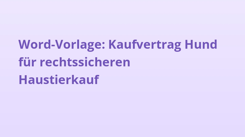 Word-Vorlage: Kaufvertrag Hund für rechtssicheren Haustierkauf