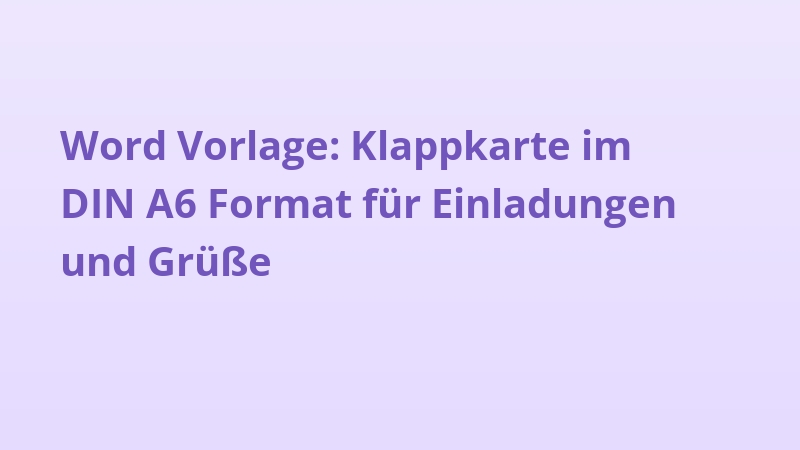 Word Vorlage: Klappkarte im DIN A6 Format für Einladungen und Grüße