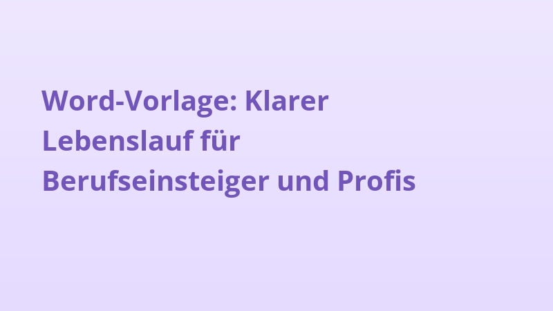 Word-Vorlage: Klarer Lebenslauf für Berufseinsteiger und Profis
