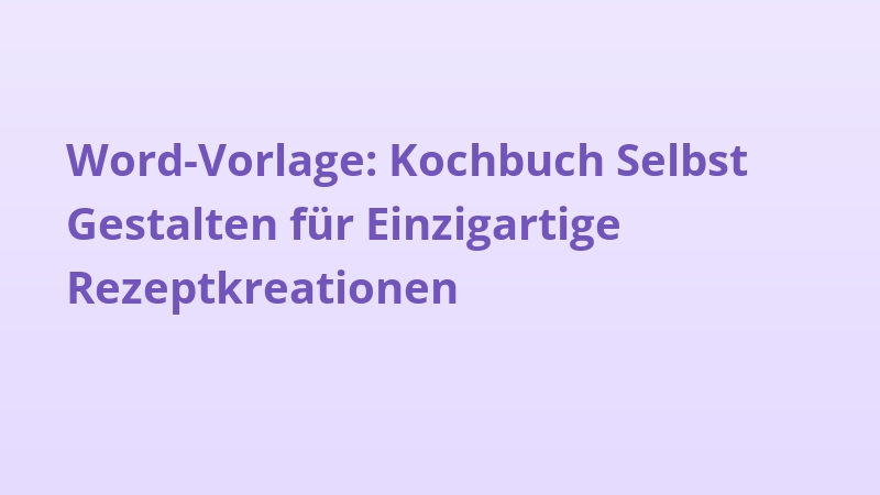 Word-Vorlage: Kochbuch Selbst Gestalten für Einzigartige Rezeptkreationen