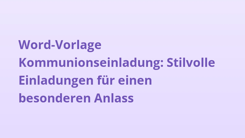 Word-Vorlage Kommunionseinladung: Stilvolle Einladungen für einen besonderen Anlass