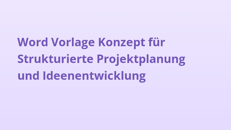 Word Vorlage Konzept für Strukturierte Projektplanung und Ideenentwicklung