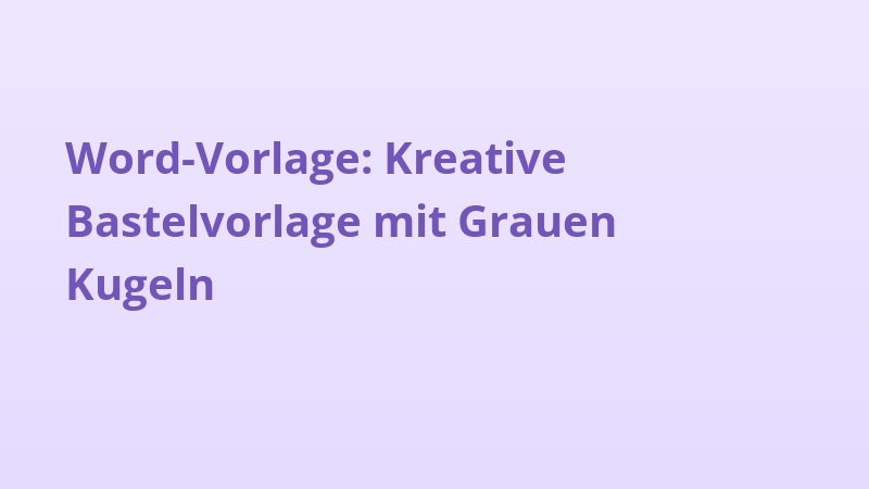 Word-Vorlage: Kreative Bastelvorlage mit Grauen Kugeln