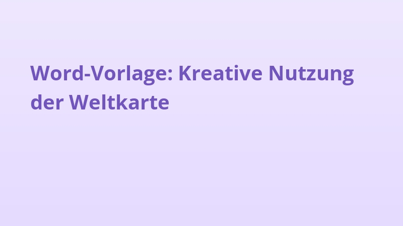 Word-Vorlage: Kreative Nutzung der Weltkarte
