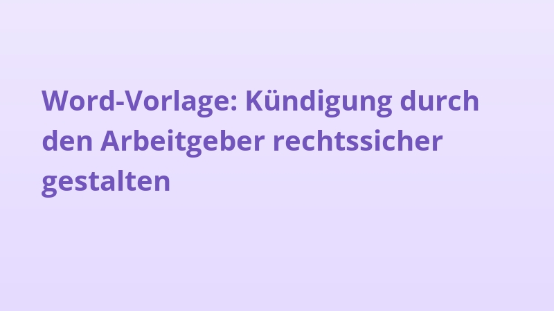 Word-Vorlage: Kündigung durch den Arbeitgeber rechtssicher gestalten