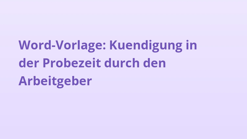 Word-Vorlage: Kuendigung in der Probezeit durch den Arbeitgeber