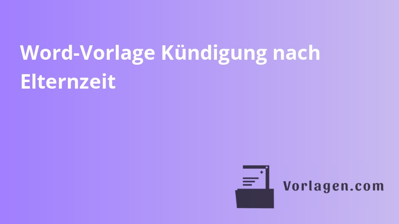 Word-Vorlage Kündigung nach Elternzeit