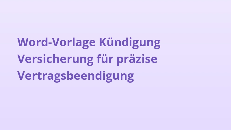 Word-Vorlage Kündigung Versicherung für präzise Vertragsbeendigung